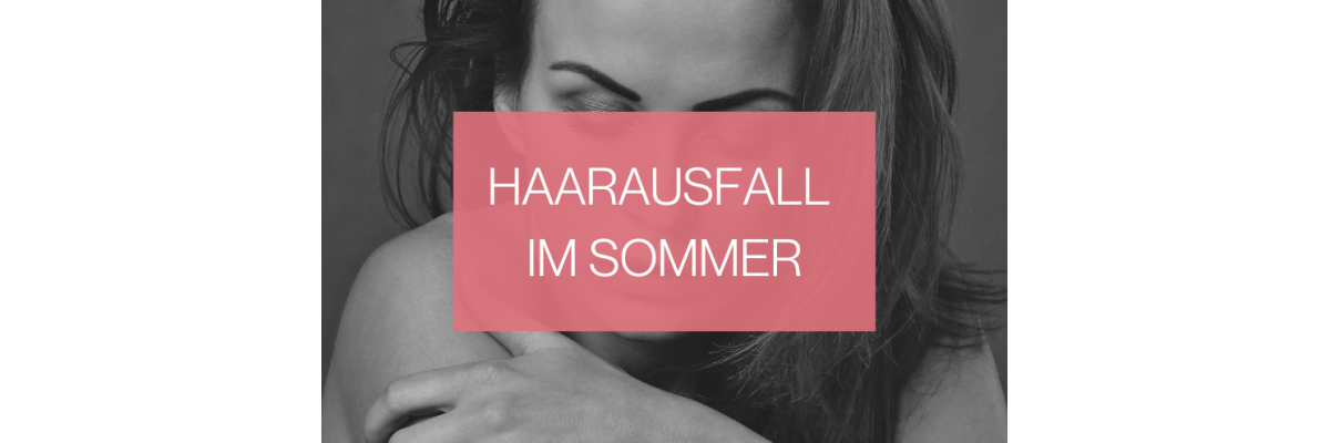 Saisonaler Haarausfall im Sommer - Saisonaler Haarausfall im Sommer: Ursachen &amp; Tipps