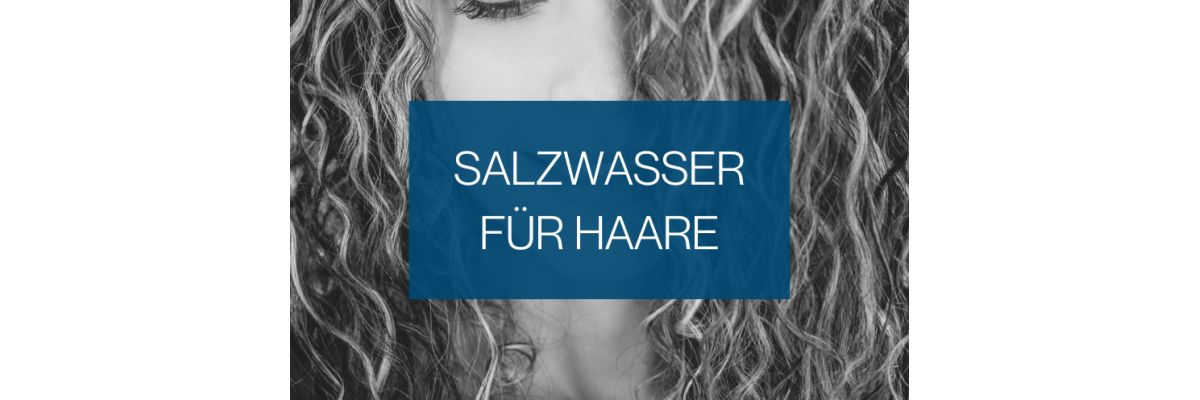 Salzwasser für die Haare: Wirkung, Schutz und Sea Salt Spray - Salzwasser für Haare: Vor- und Nachteile &amp; Schutz-Tipps