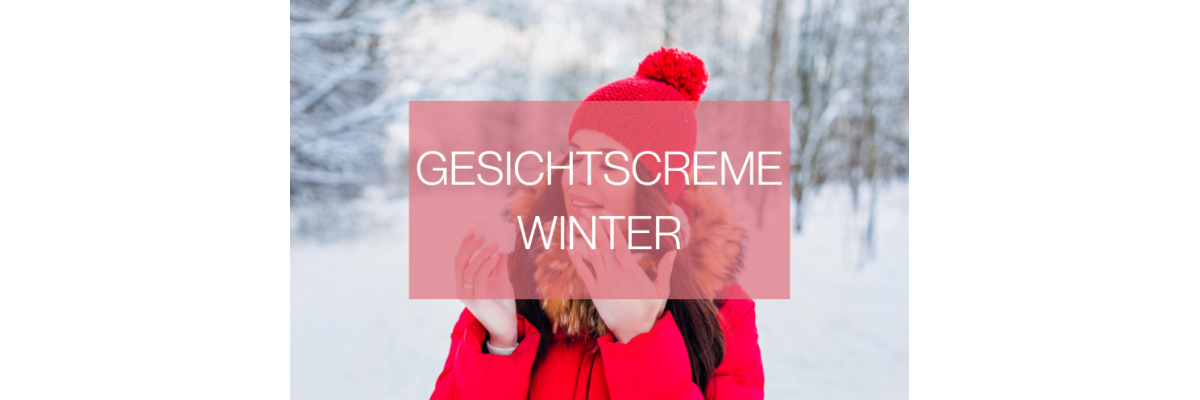 Gesichtscreme im Winter: Trockene Haut mit geeigneter Hautpflege vermeiden - Gesichtscreme im Winter: Pflege für trockene Haut an kalten Tagen