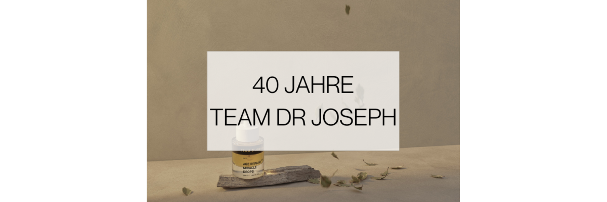 40 Jahre TEAM DR JOSEPH: Warum sich unsere Partnerschaft wie Zuhause anfühlt - 40 Jahre TEAM DR JOSEPH &amp; unsere Partnerschaft seit 2017